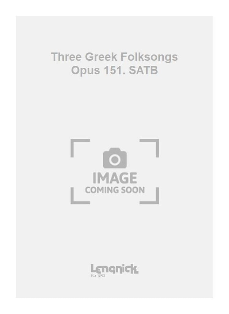 Three Greek Folksongs Opus 151. SATB